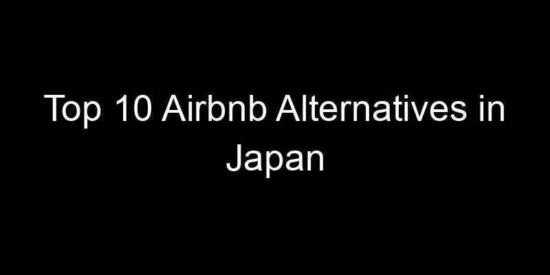 Read more about the article Top 10 Airbnb Alternatives in Japan
