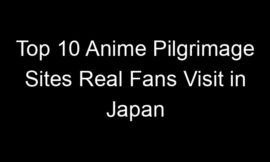 Top 10 Anime Pilgrimage Sites Real Fans Visit in Japan