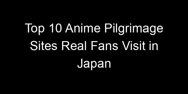 Read more about the article Top 10 Anime Pilgrimage Sites Real Fans Visit in Japan