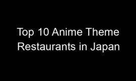 Top 10 Anime Theme Restaurants in Japan