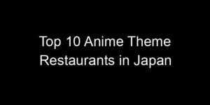 Read more about the article Top 10 Anime Theme Restaurants in Japan