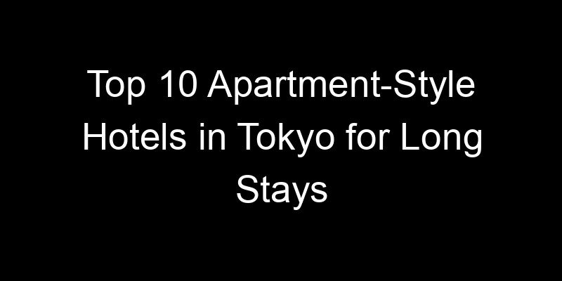 Read more about the article Top 10 Apartment-Style Hotels in Tokyo for Long Stays