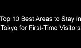 Top 10 Best Areas to Stay in Tokyo for First-Time Visitors
