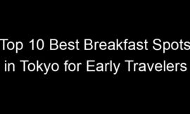 Top 10 Best Breakfast Spots in Tokyo for Early Travelers