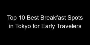 Read more about the article Top 10 Best Breakfast Spots in Tokyo for Early Travelers