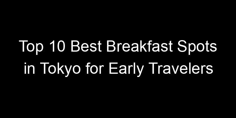 Read more about the article Top 10 Best Breakfast Spots in Tokyo for Early Travelers