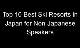 Top 10 Best Ski Resorts in Japan for Non-Japanese Speakers