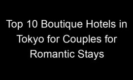 Top 10 Boutique Hotels in Tokyo for Couples for Romantic Stays