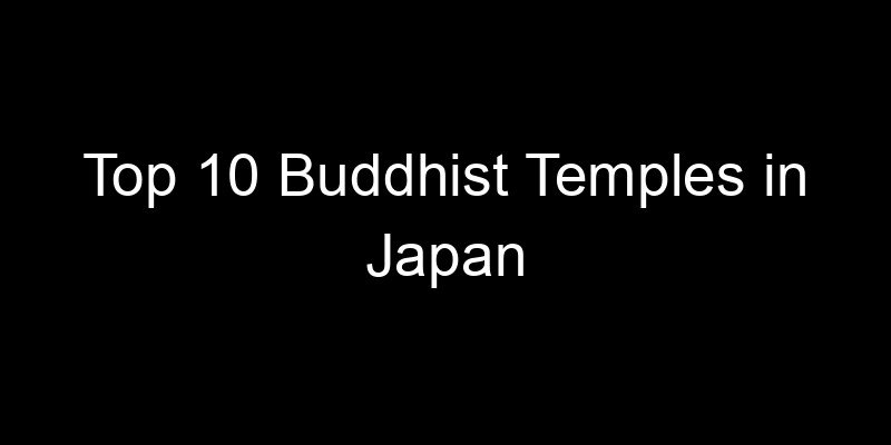 Read more about the article Top 10 Buddhist Temples in Japan
