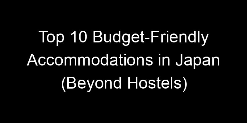 You are currently viewing Top 10 Budget-Friendly Accommodations in Japan (Beyond Hostels)