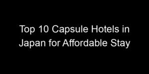 Read more about the article Top 10 Capsule Hotels in Japan for Affordable Stay