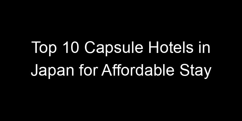 Read more about the article Top 10 Capsule Hotels in Japan for Affordable Stay