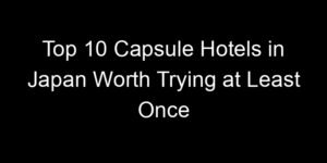 Read more about the article Top 10 Capsule Hotels in Japan Worth Trying at Least Once