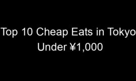 Top 10 Cheap Eats in Tokyo Under ¥1,000