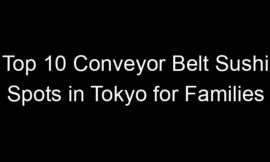 Top 10 Conveyor Belt Sushi Spots in Tokyo for Families