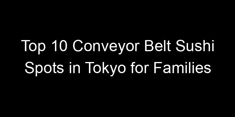 Read more about the article Top 10 Conveyor Belt Sushi Spots in Tokyo for Families