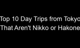 Top 10 Day Trips from Tokyo That Aren’t Nikko or Hakone