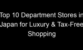 Top 10 Department Stores in Japan for Luxury & Tax-Free Shopping