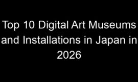 Top 10 Digital Art Museums and Installations in Japan in 2026