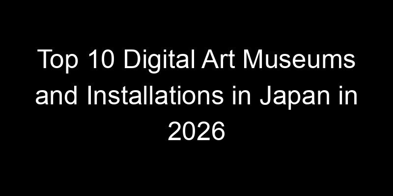 You are currently viewing Top 10 Digital Art Museums and Installations in Japan in 2026