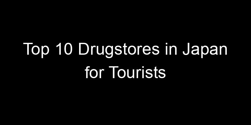 Read more about the article Top 10 Drugstores in Japan for Tourists