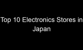 Top 10 Electronics Stores in Japan