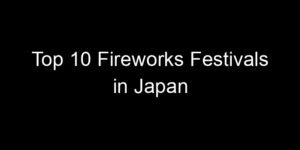 Read more about the article Top 10 Fireworks Festivals in Japan