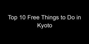 Read more about the article Top 10 Free Things to Do in Kyoto