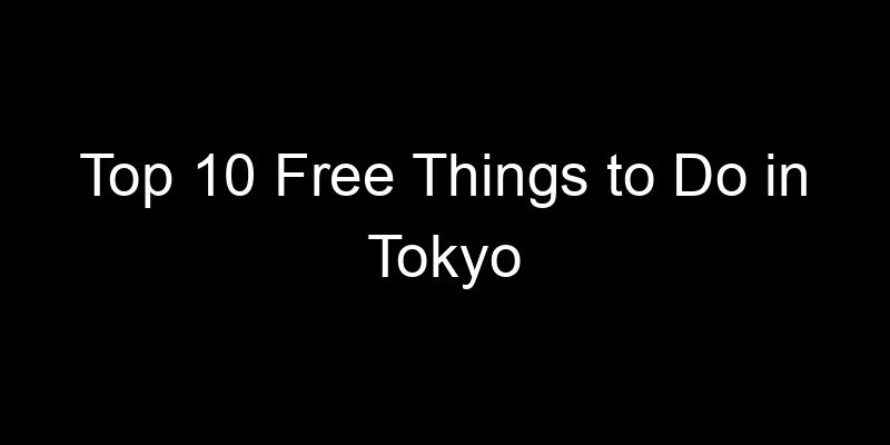 You are currently viewing Top 10 Free Things to Do in Tokyo