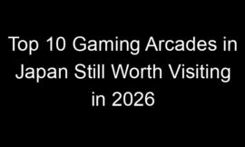Top 10 Gaming Arcades in Japan Still Worth Visiting in 2026