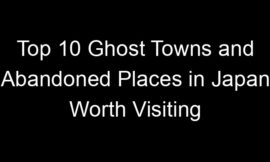Top 10 Ghost Towns and Abandoned Places in Japan Worth Visiting