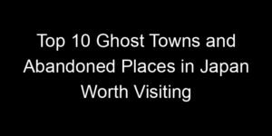 Read more about the article Top 10 Ghost Towns and Abandoned Places in Japan Worth Visiting