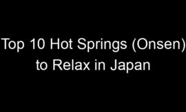 Top 10 Hot Springs (Onsen) to Relax in Japan
