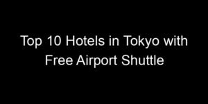 Read more about the article Top 10 Hotels in Tokyo with Free Airport Shuttle