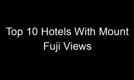 Top 10 Hotels With Mount Fuji Views