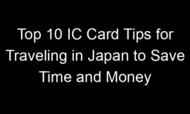 Top 10 IC Card Tips for Traveling in Japan to Save Time and Money