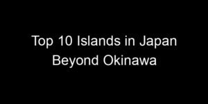 Read more about the article Top 10 Islands in Japan Beyond Okinawa