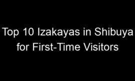 Top 10 Izakayas in Shibuya for First-Time Visitors