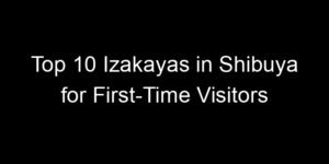 Read more about the article Top 10 Izakayas in Shibuya for First-Time Visitors