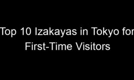 Top 10 Izakayas in Tokyo for First-Time Visitors