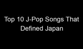 Top 10 J-Pop Songs That Defined Japan