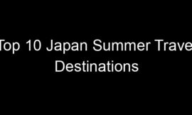Top 10 Japan Summer Travel Destinations