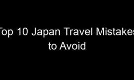 Top 10 Japan Travel Mistakes to Avoid