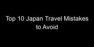 Read more about the article Top 10 Japan Travel Mistakes to Avoid