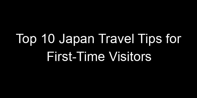 Read more about the article Top 10 Japan Travel Tips for First-Time Visitors