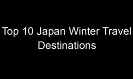 Top 10 Japan Winter Travel Destinations