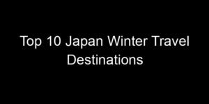 Read more about the article Top 10 Japan Winter Travel Destinations
