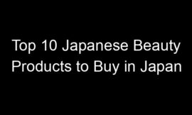 Top 10 Japanese Beauty Products to Buy in Japan