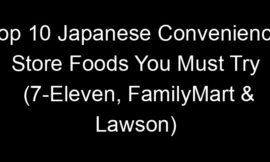 Top 10 Japanese Convenience Store Foods You Must Try (7-Eleven, FamilyMart & Lawson)