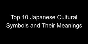 Read more about the article Top 10 Japanese Cultural Symbols and Their Meanings